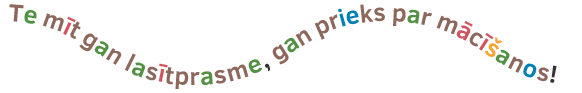 Te mīt gan lasītprasme, gan prieks par mācīšanos!